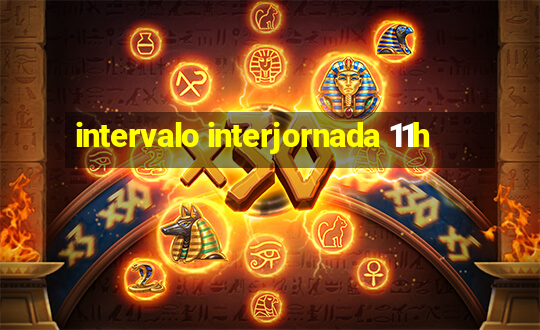 intervalo interjornada 11h