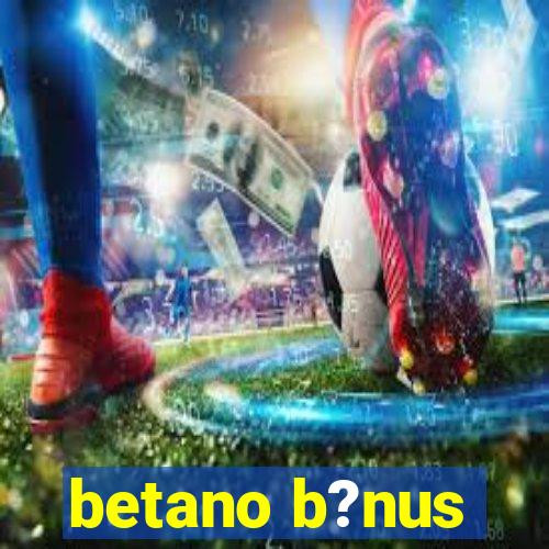 betano b?nus