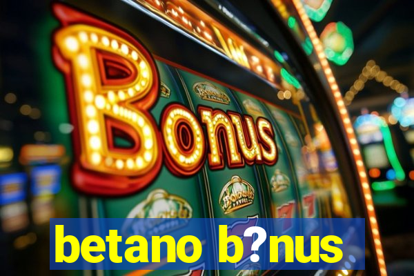 betano b?nus