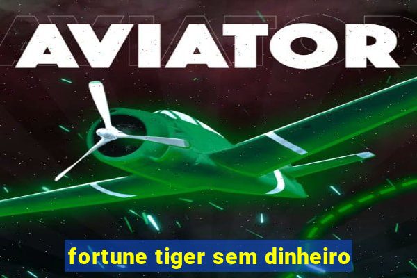 fortune tiger sem dinheiro