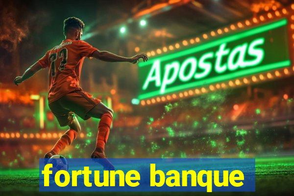 fortune banque