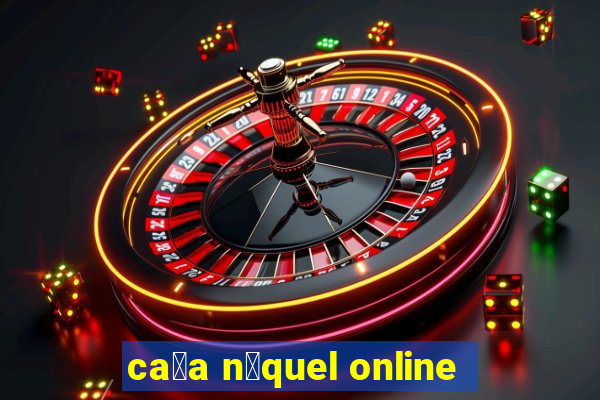 ca莽a n铆quel online