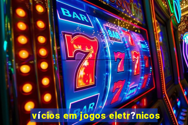 vícios em jogos eletr?nicos