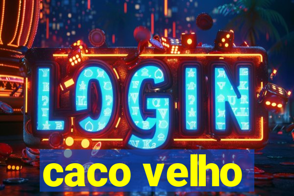 caco velho