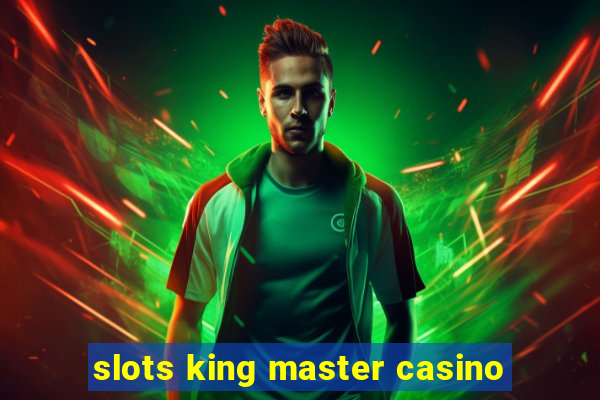 slots king master casino