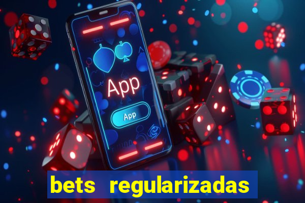 bets regularizadas no brasil