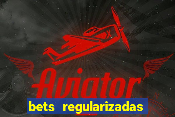 bets regularizadas no brasil