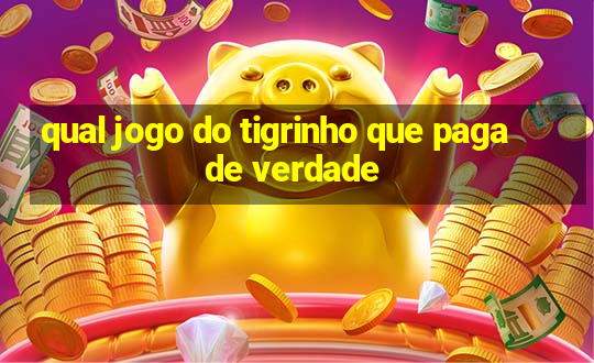 qual jogo do tigrinho que paga de verdade