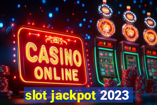 slot jackpot 2023