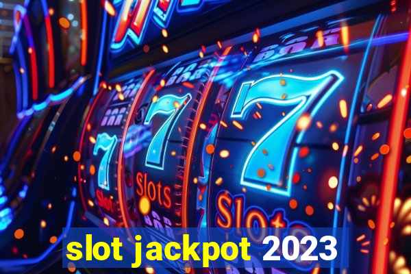 slot jackpot 2023