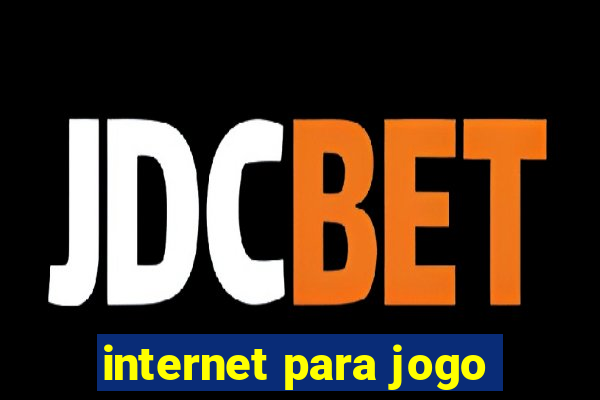 internet para jogo