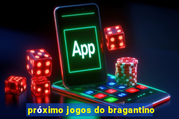 próximo jogos do bragantino