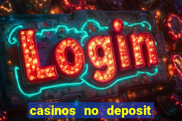 casinos no deposit welcome bonus