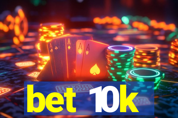 bet 10k