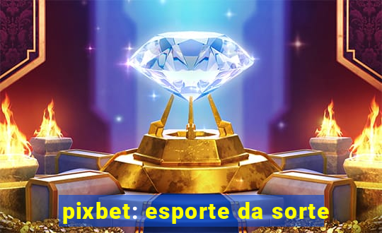 pixbet: esporte da sorte