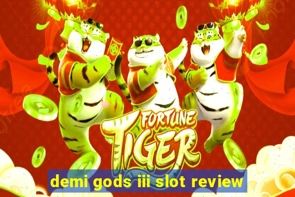 demi gods iii slot review