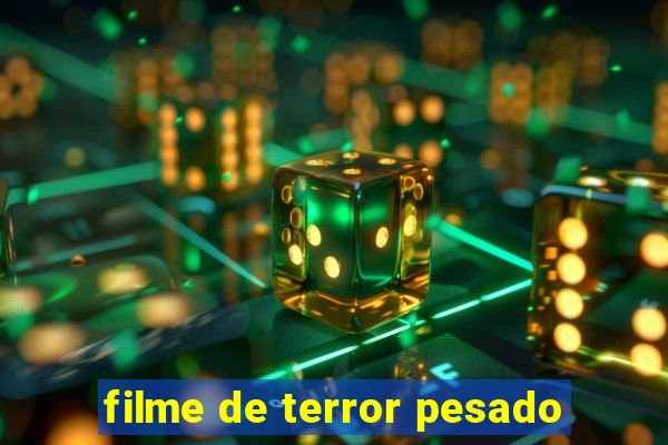 filme de terror pesado