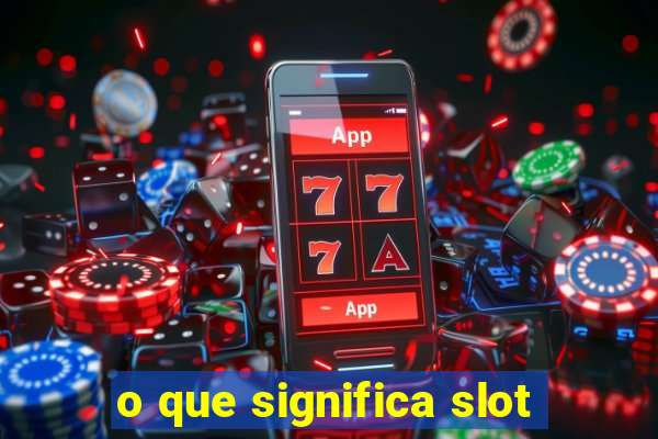 o que significa slot