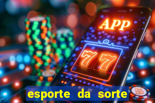 esporte da sorte casino games