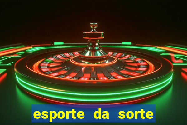 esporte da sorte casino games