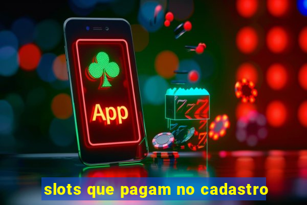 slots que pagam no cadastro