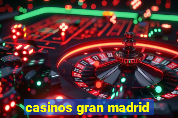 casinos gran madrid