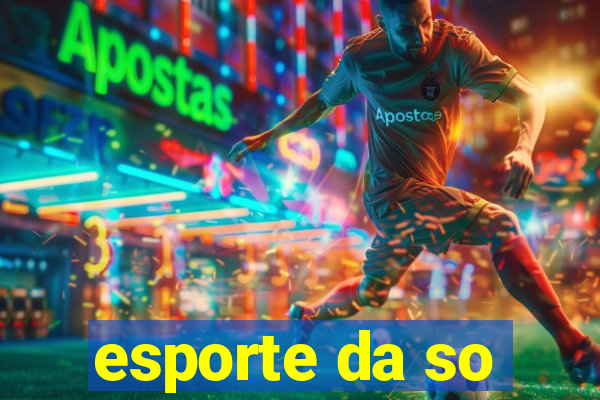 esporte da so