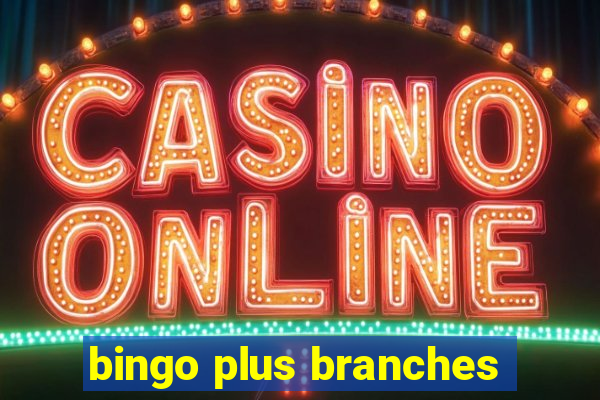 bingo plus branches