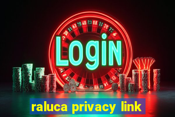 raluca privacy link