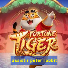 assistir peter rabbit