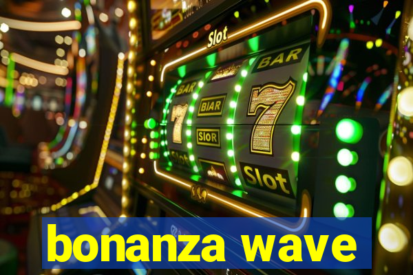 bonanza wave