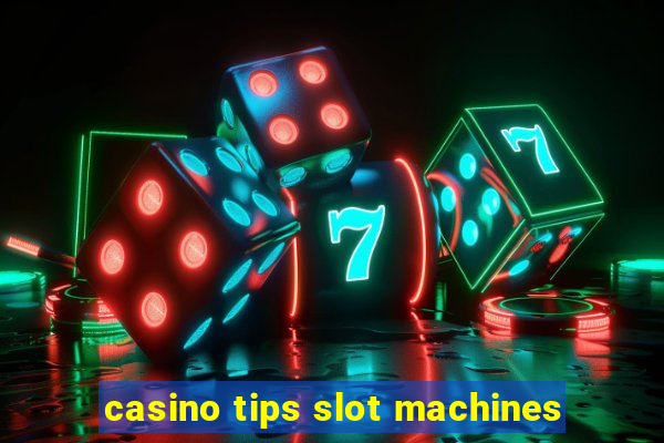 casino tips slot machines