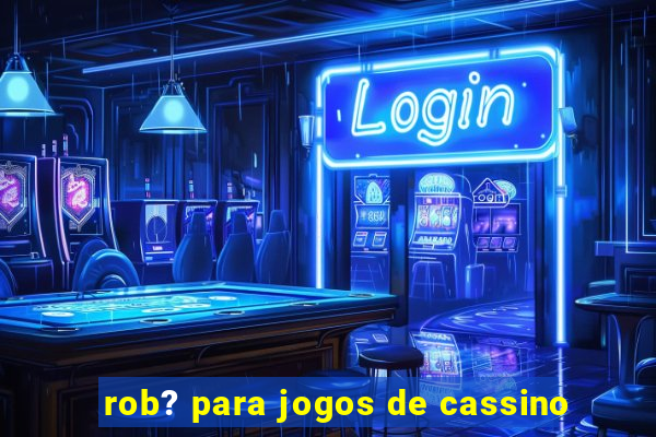 rob? para jogos de cassino