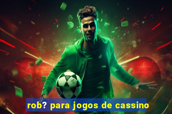 rob? para jogos de cassino