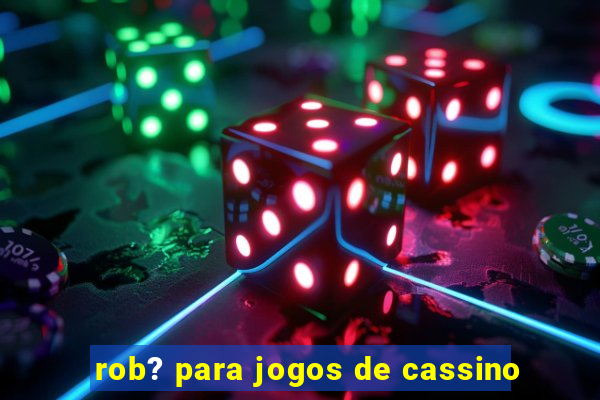 rob? para jogos de cassino