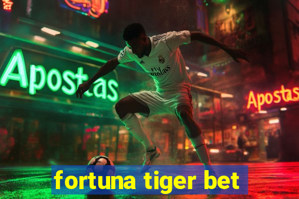 fortuna tiger bet