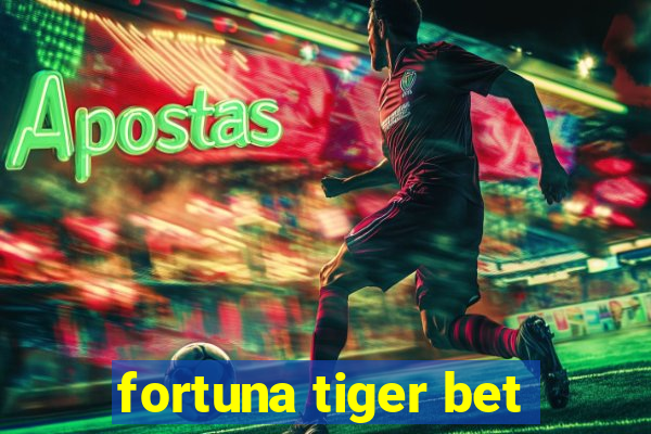 fortuna tiger bet