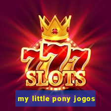 my little pony jogos