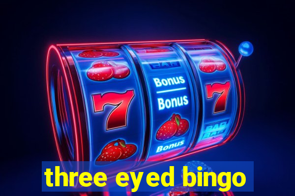 three eyed bingo