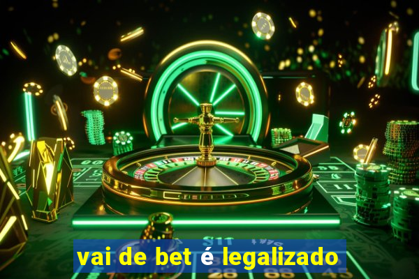 vai de bet é legalizado