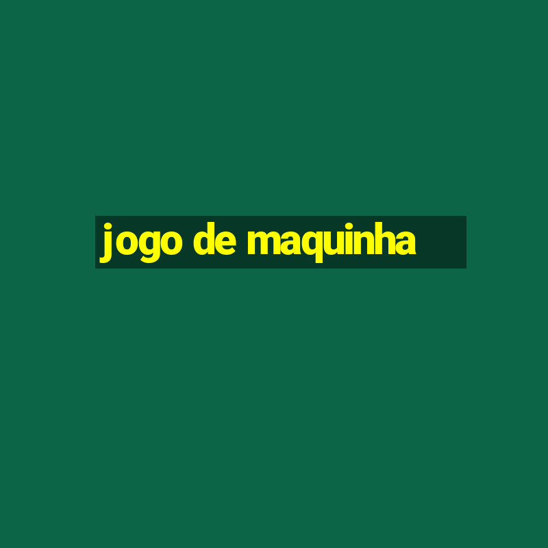 jogo de maquinha