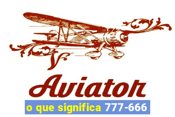 o que significa 777-666