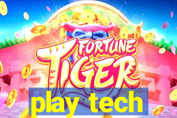 play tech