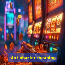 slot charter meaning