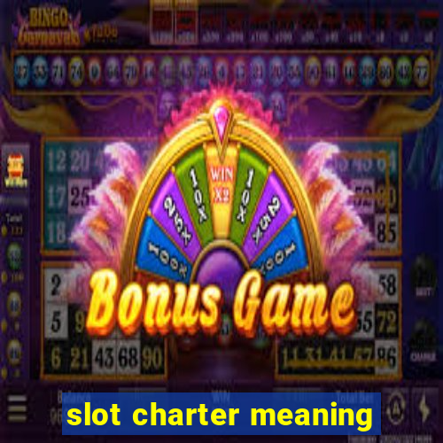 slot charter meaning