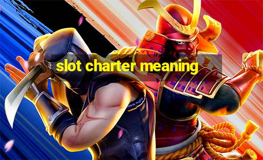 slot charter meaning