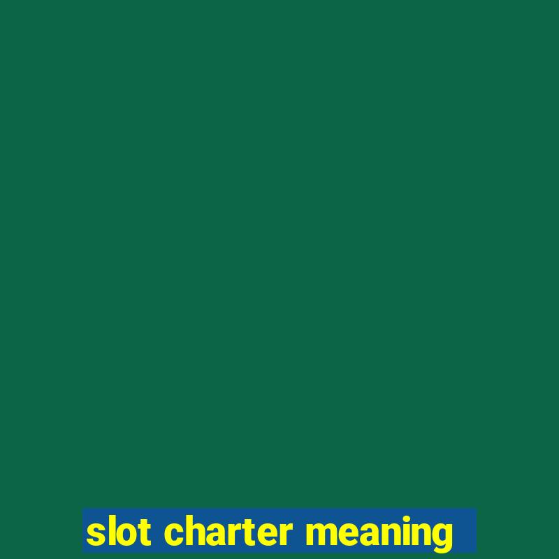 slot charter meaning