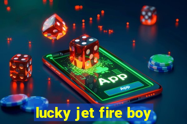 lucky jet fire boy