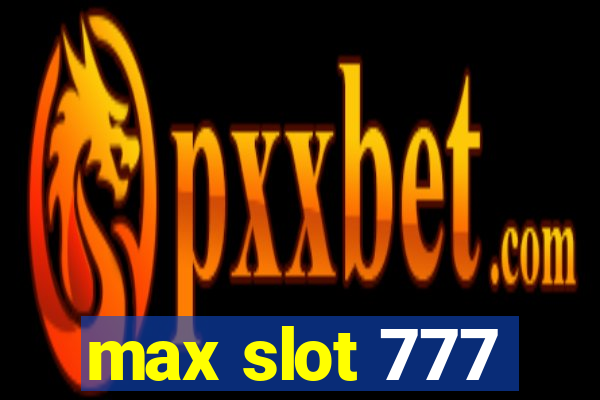 max slot 777