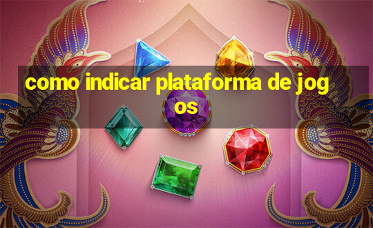 como indicar plataforma de jogos